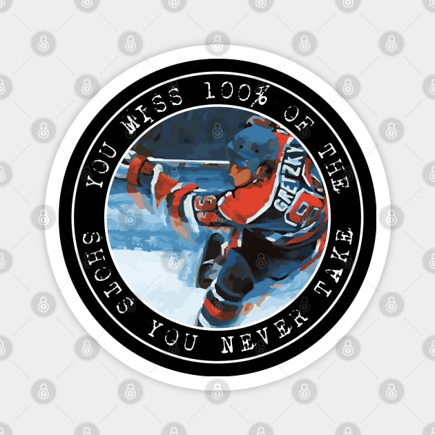 Wayne Gretzky - You miss 100% of the shots you never take - Circles Magnet by Barn Shirt USA